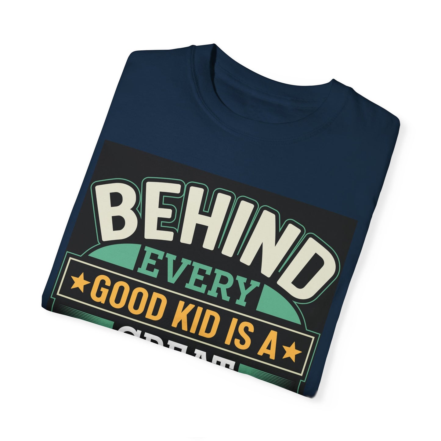 Behind every good kid is a Great Dad T-shirt