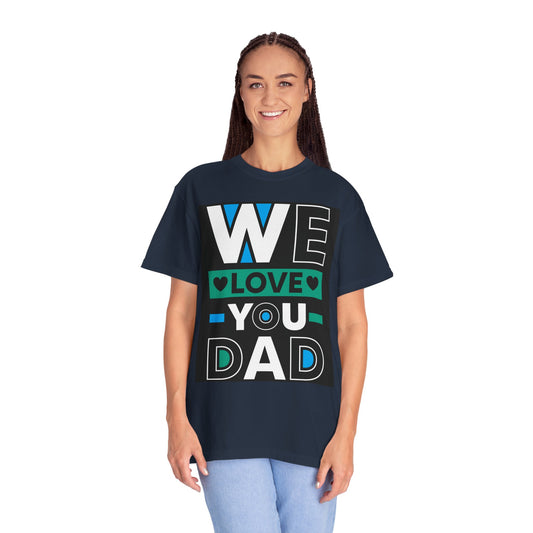 We Love You Dad T-shirt