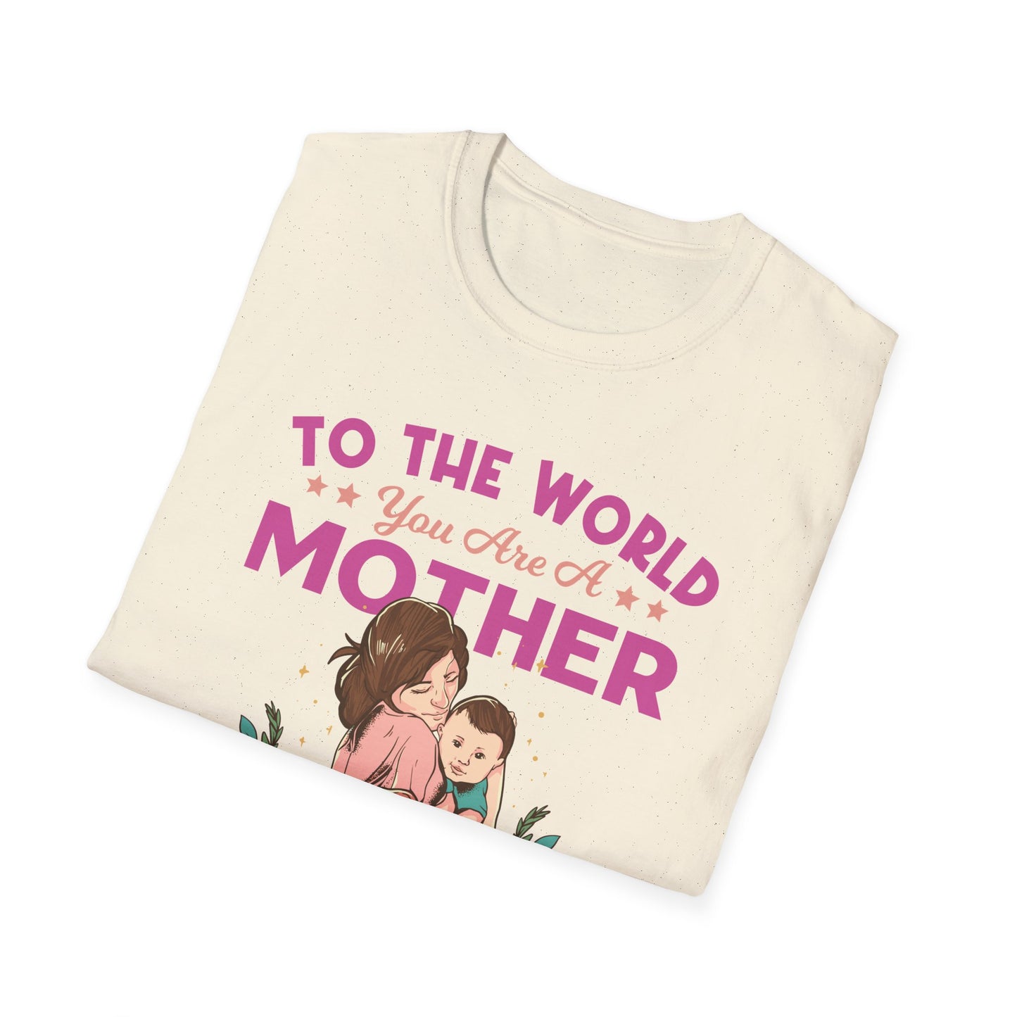 To The World You are Mom - Unisex Softstyle T-Shirt