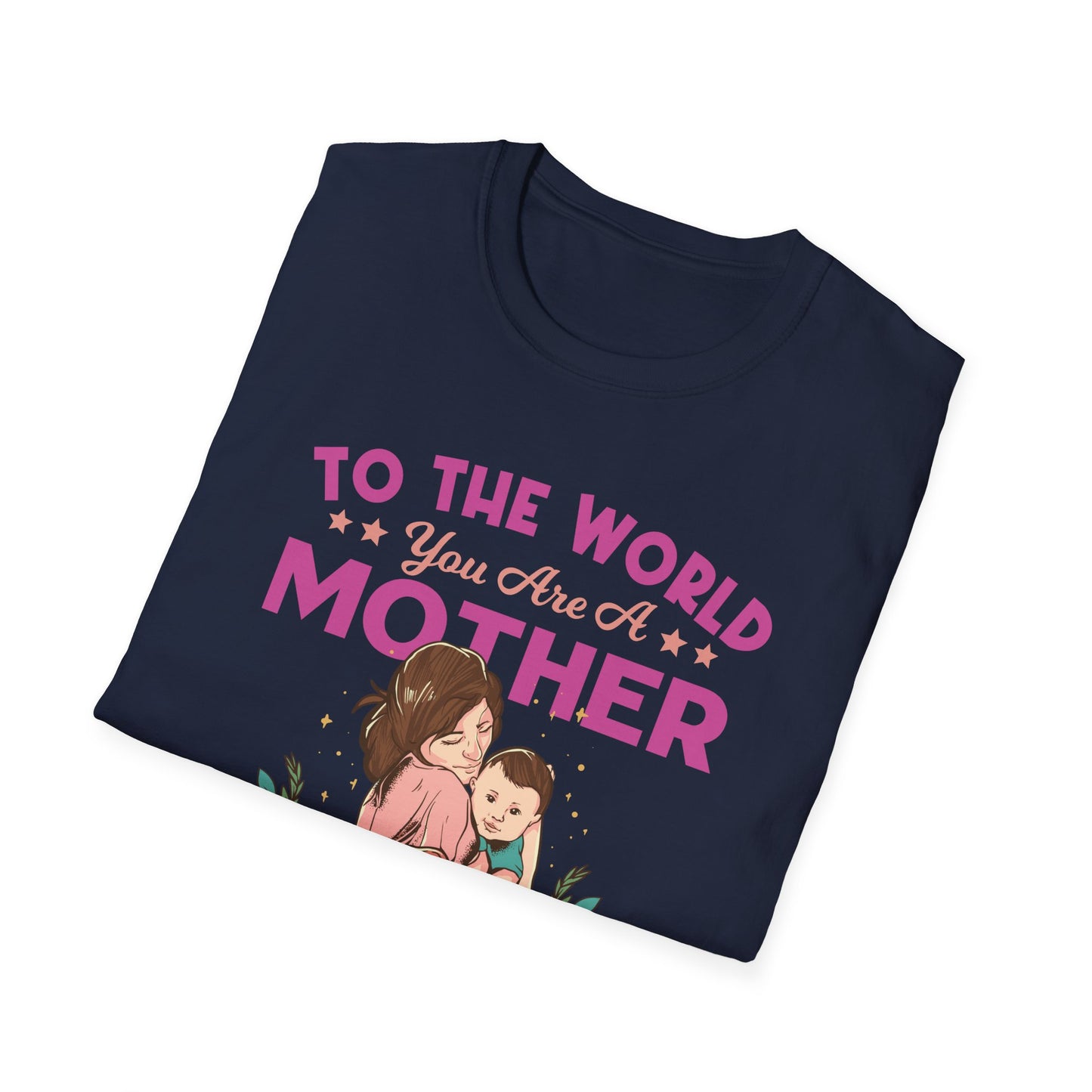 To The World You are Mom - Unisex Softstyle T-Shirt