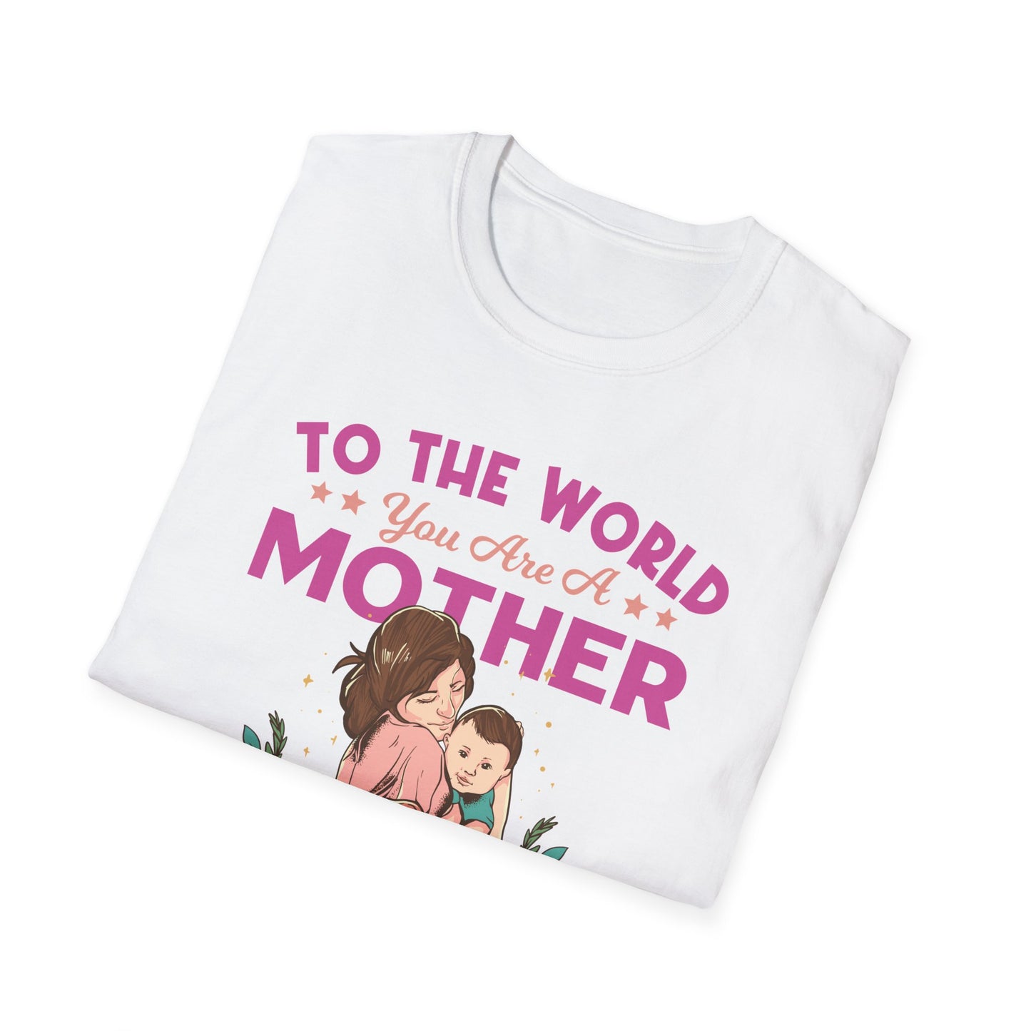 To The World You are Mom - Unisex Softstyle T-Shirt