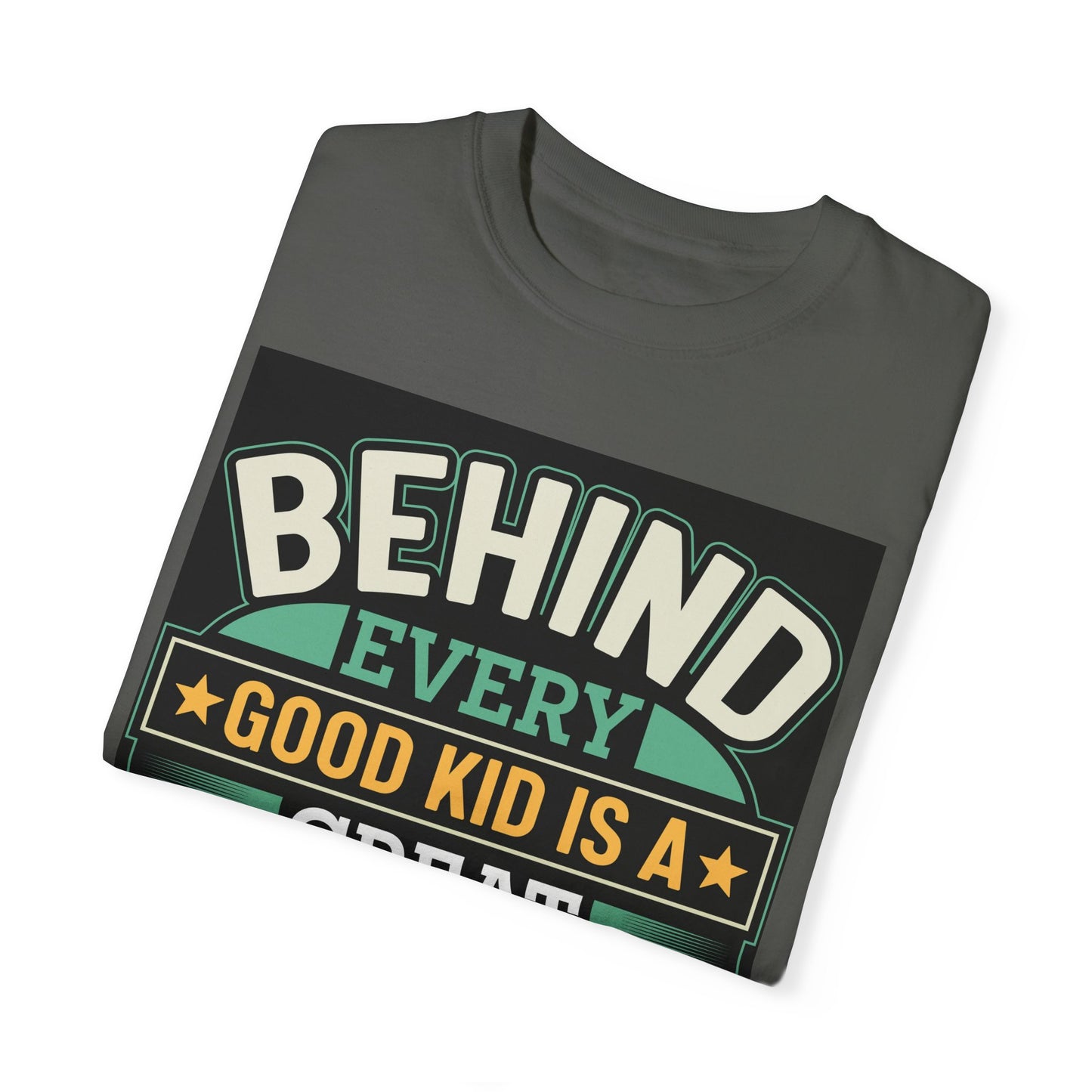 Behind every good kid is a Great Dad T-shirt