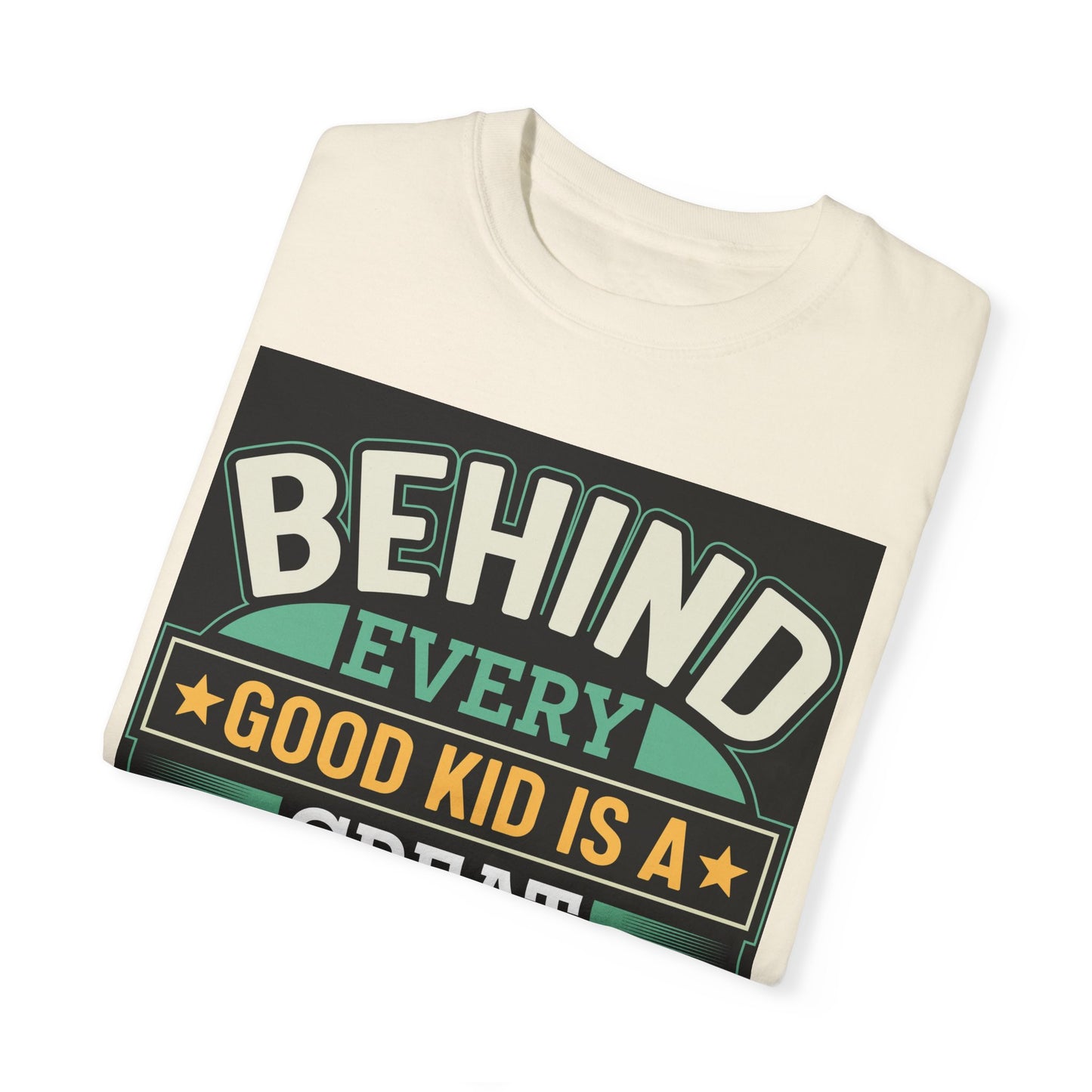 Behind every good kid is a Great Dad T-shirt