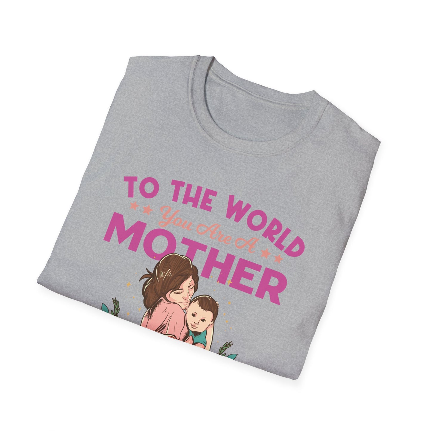 To The World You are Mom - Unisex Softstyle T-Shirt