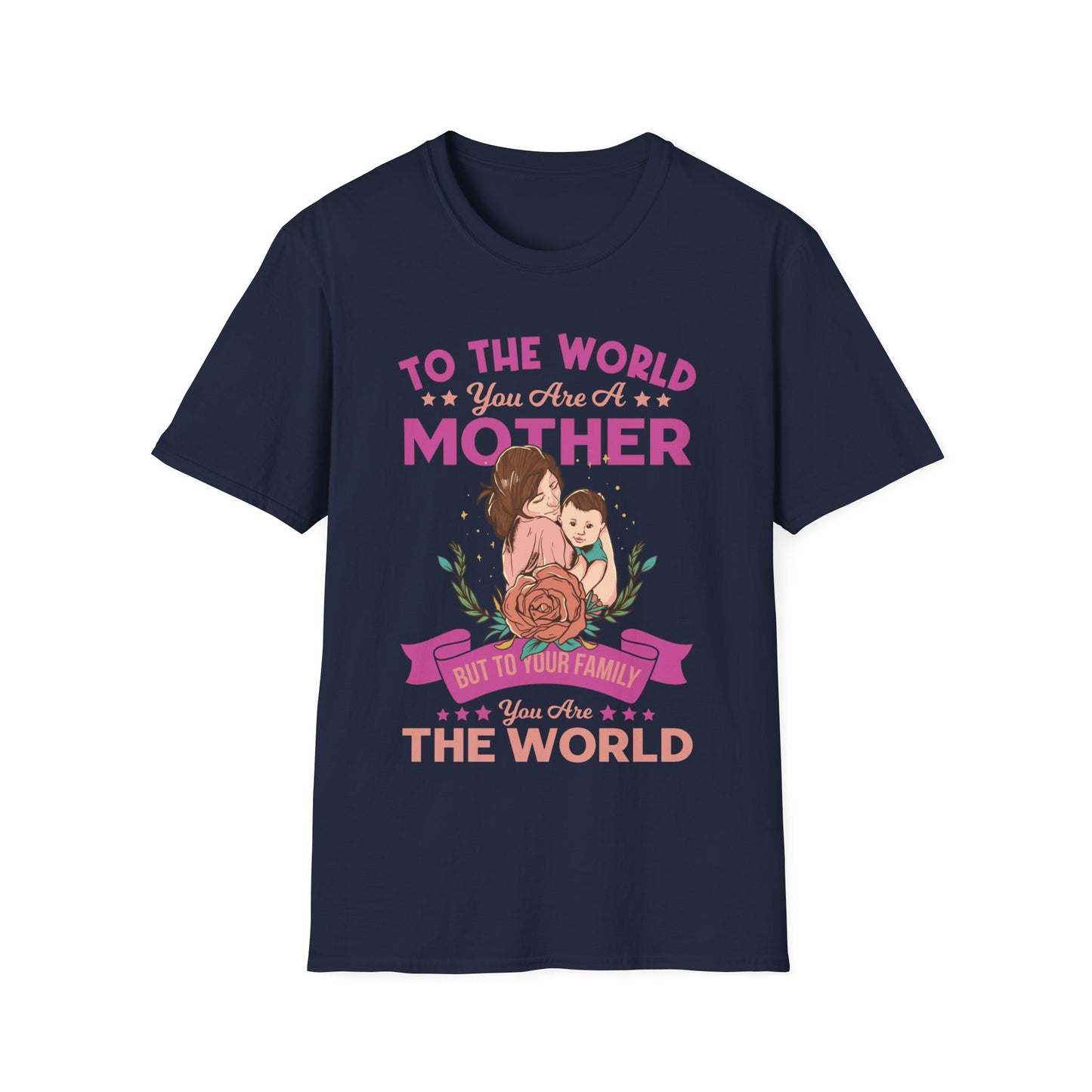 To The World You are Mom - Unisex Softstyle T-Shirt